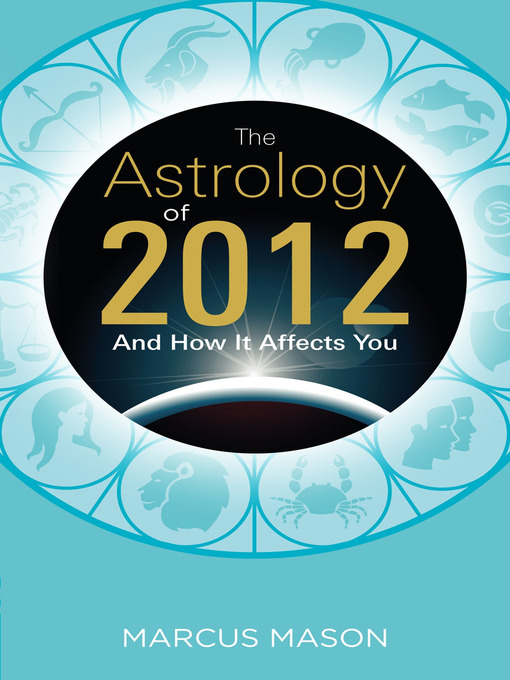 Title details for The Astrology of 2012 and How It Affects You by Marcus Mason - Available